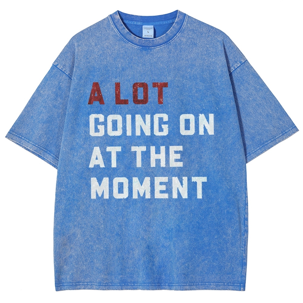 A Lot Going On At The Moment Unisex Fit Washed T-Shirt Customscool