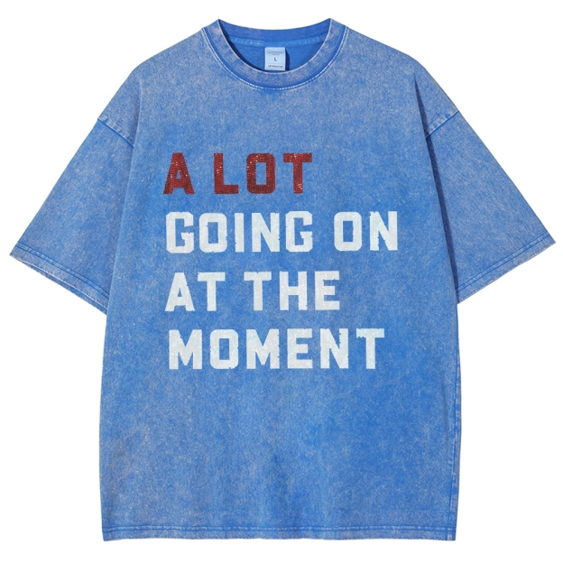A Lot Going On At The Moment Unisex Fit Washed T-Shirt Customscool