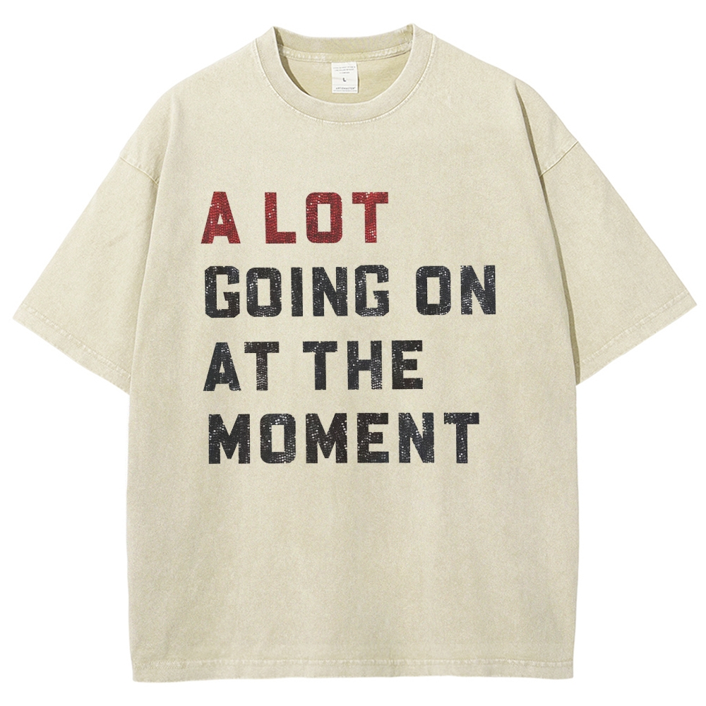 A Lot Going On At The Moment Unisex Fit Washed T-Shirt Customscool