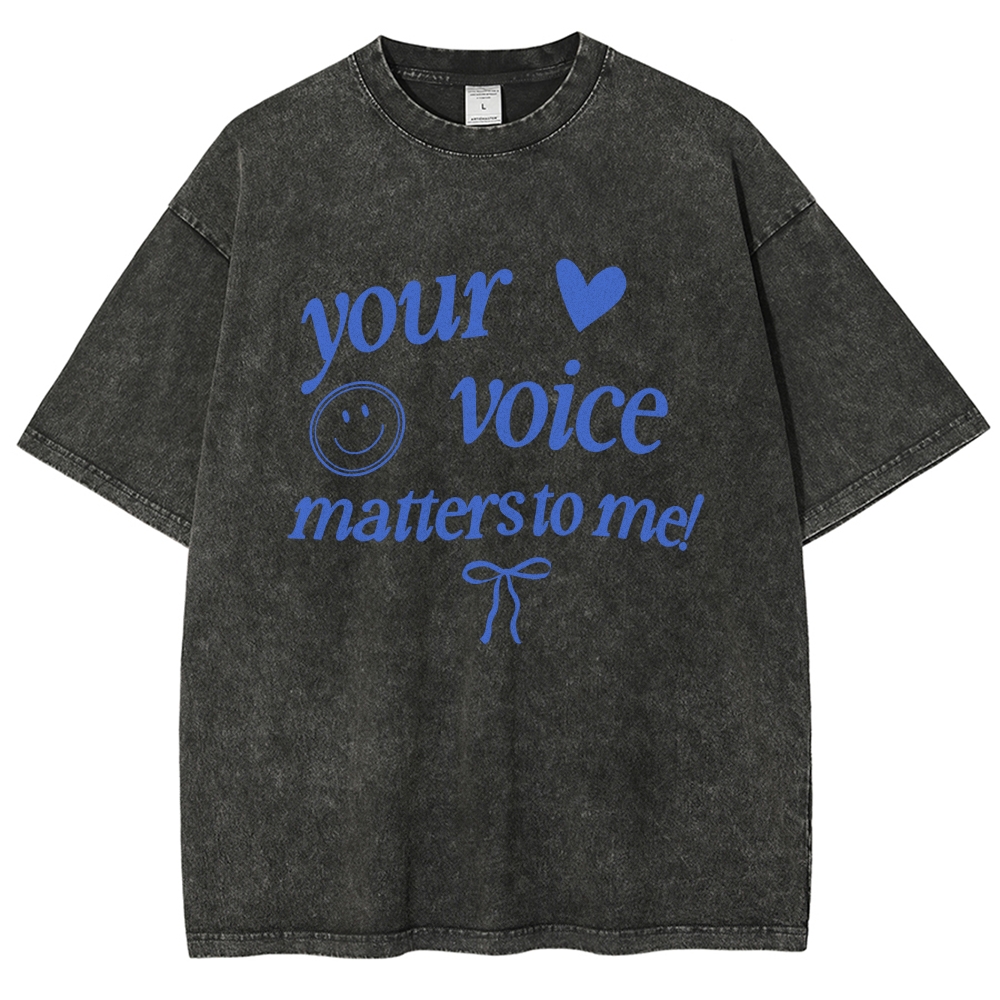 YOUR VOICE MATTERS TO ME! Unisex Fit Washed T-Shirt
