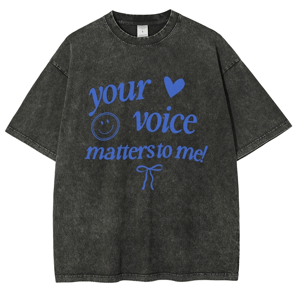 YOUR VOICE MATTERS TO ME! Unisex Fit Washed T-Shirt