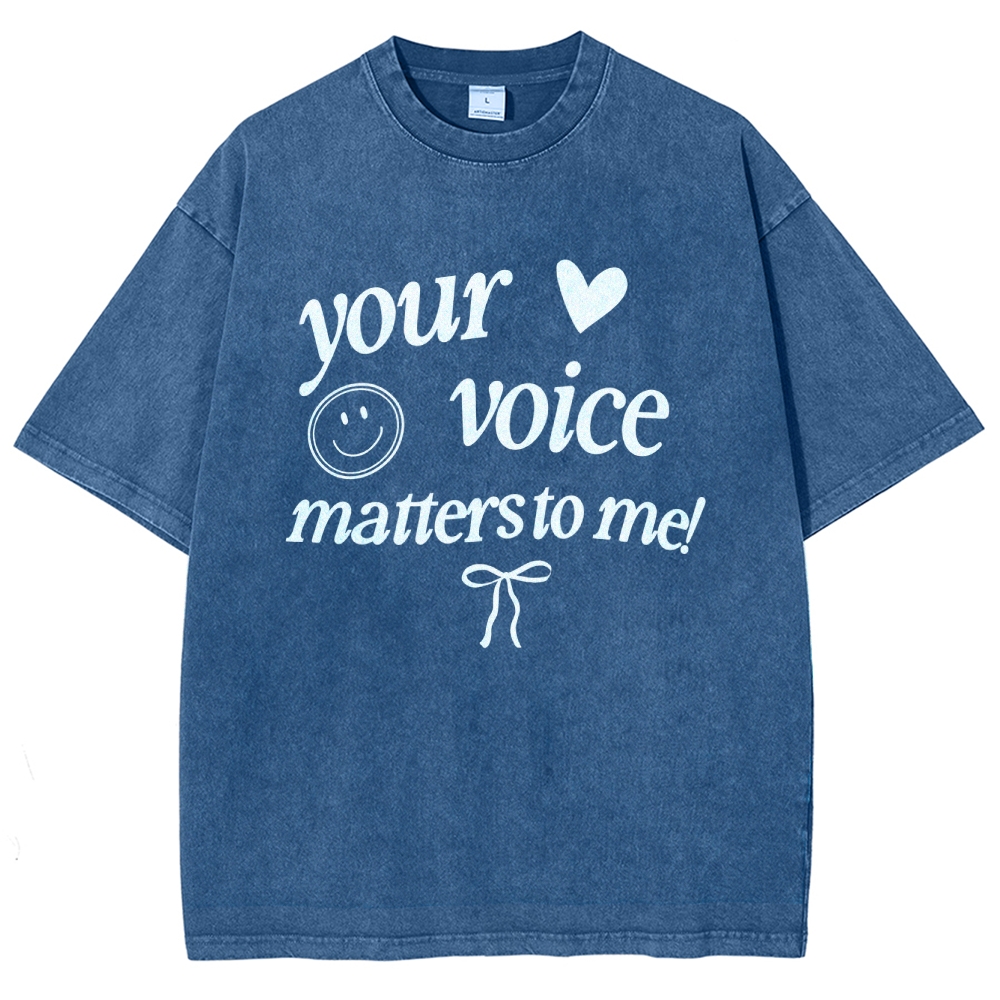YOUR VOICE MATTERS TO ME! Unisex Fit Washed T-Shirt