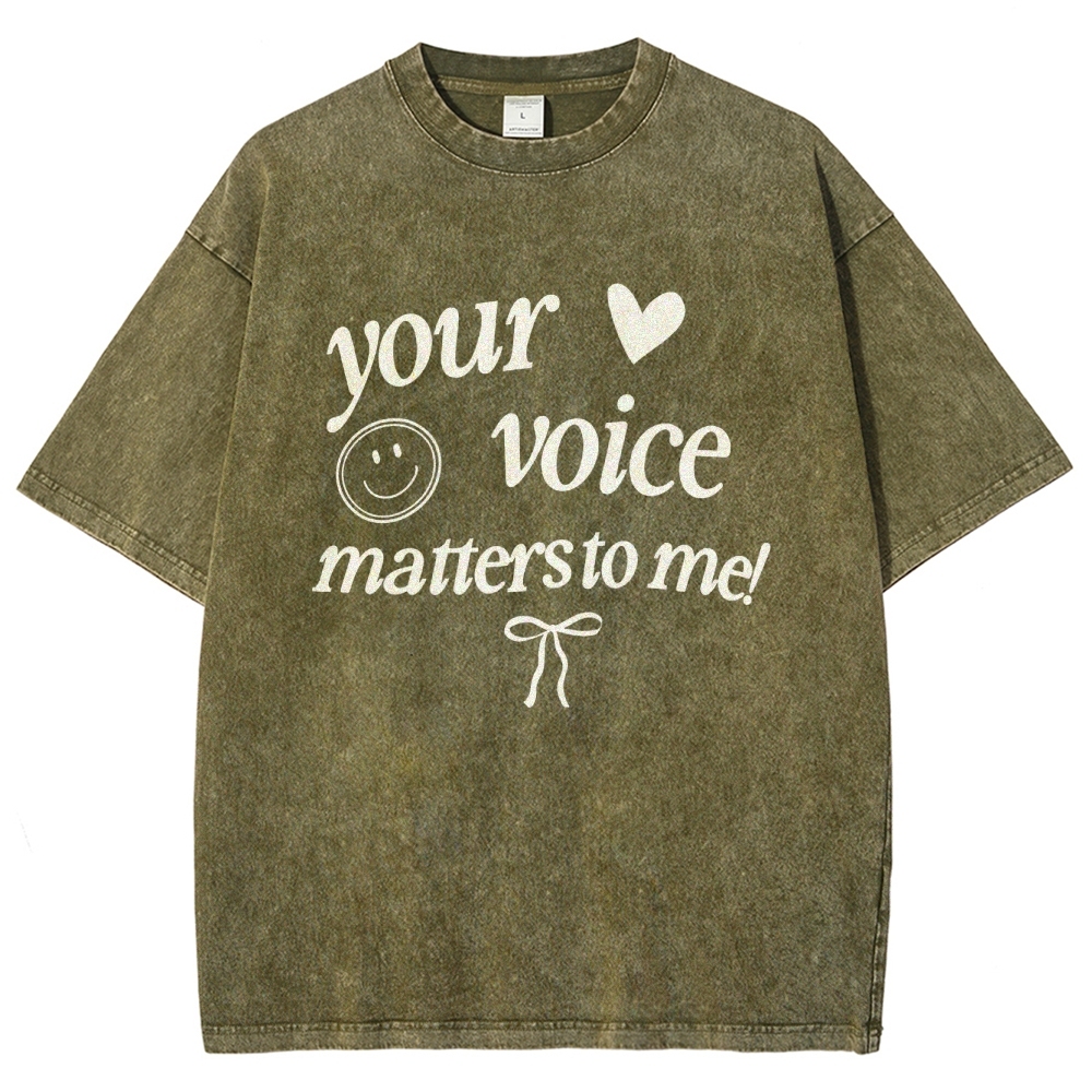 YOUR VOICE MATTERS TO ME! Unisex Fit Washed T-Shirt