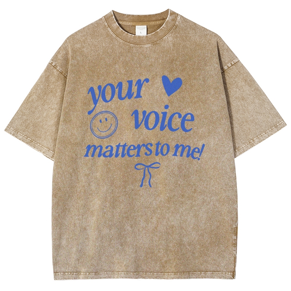 YOUR VOICE MATTERS TO ME! Unisex Fit Washed T-Shirt