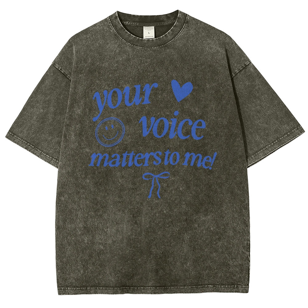 YOUR VOICE MATTERS TO ME! Unisex Fit Washed T-Shirt