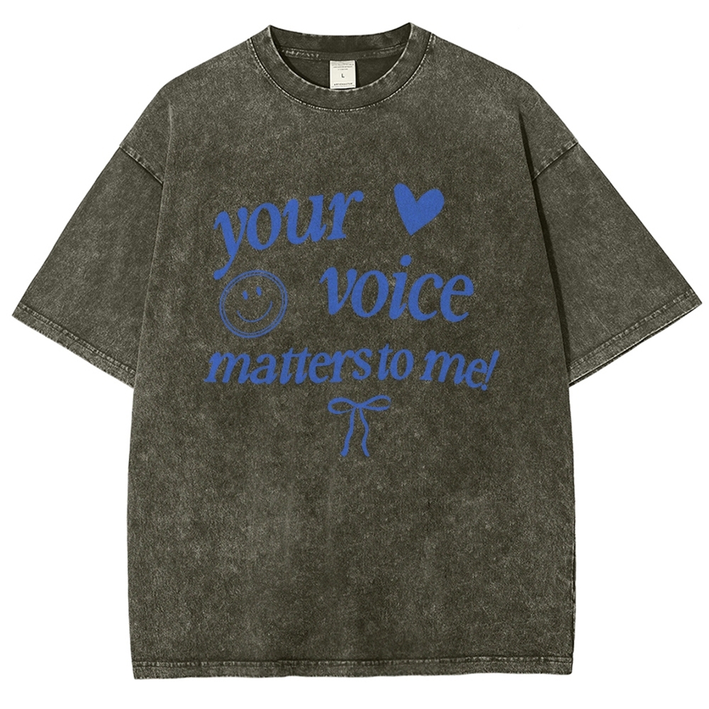 YOUR VOICE MATTERS TO ME! Unisex Fit Washed T-Shirt