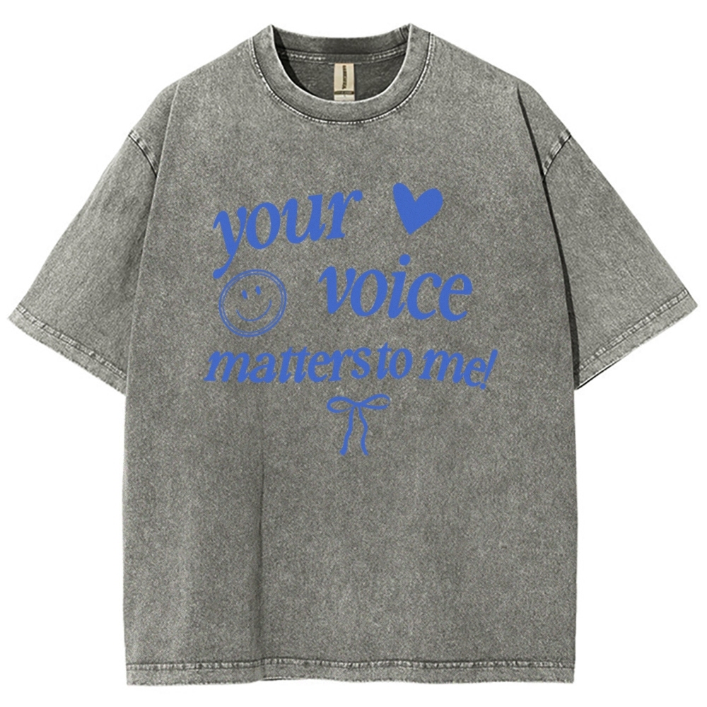YOUR VOICE MATTERS TO ME! Unisex Fit Washed T-Shirt