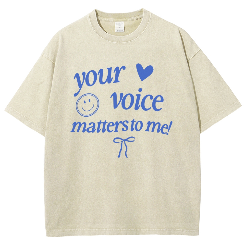 YOUR VOICE MATTERS TO ME! Unisex Fit Washed T-Shirt