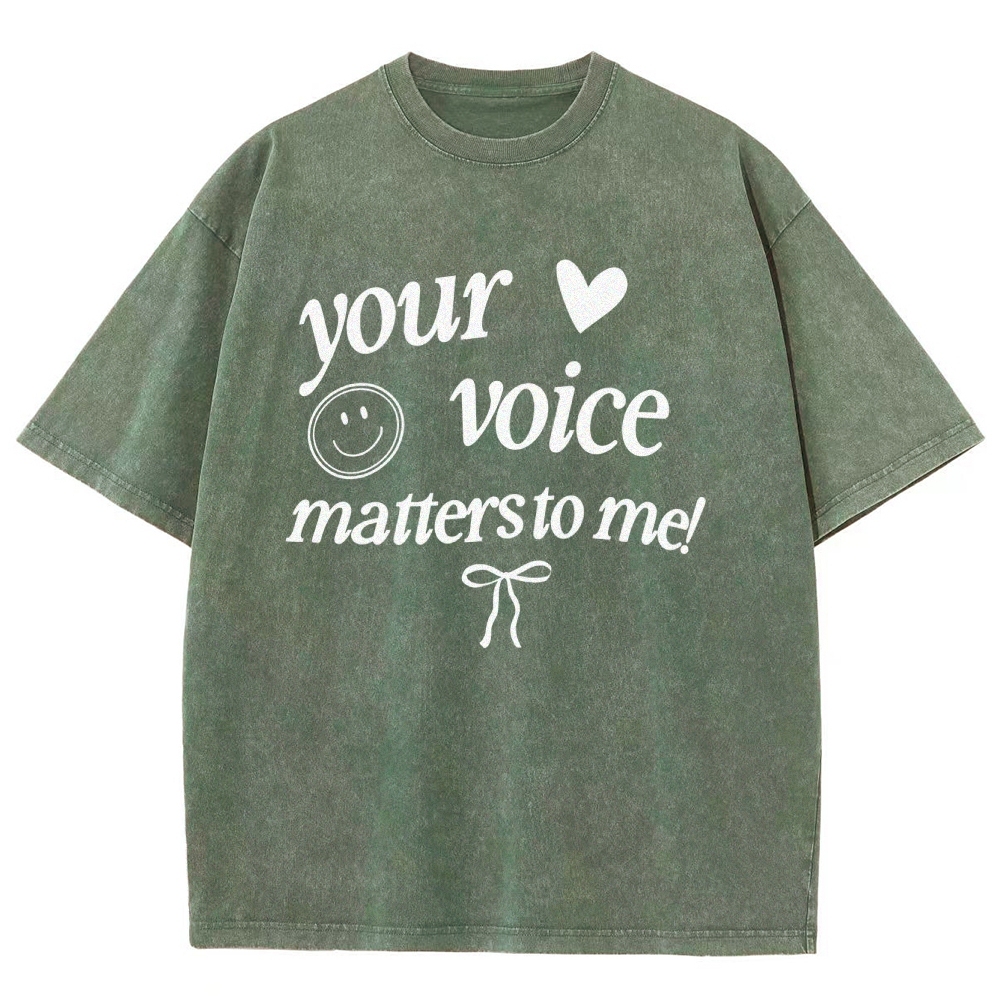 YOUR VOICE MATTERS TO ME! Unisex Fit Washed T-Shirt