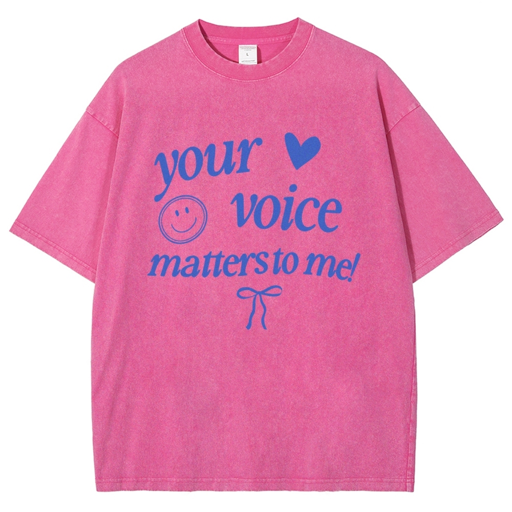YOUR VOICE MATTERS TO ME! Unisex Fit Washed T-Shirt