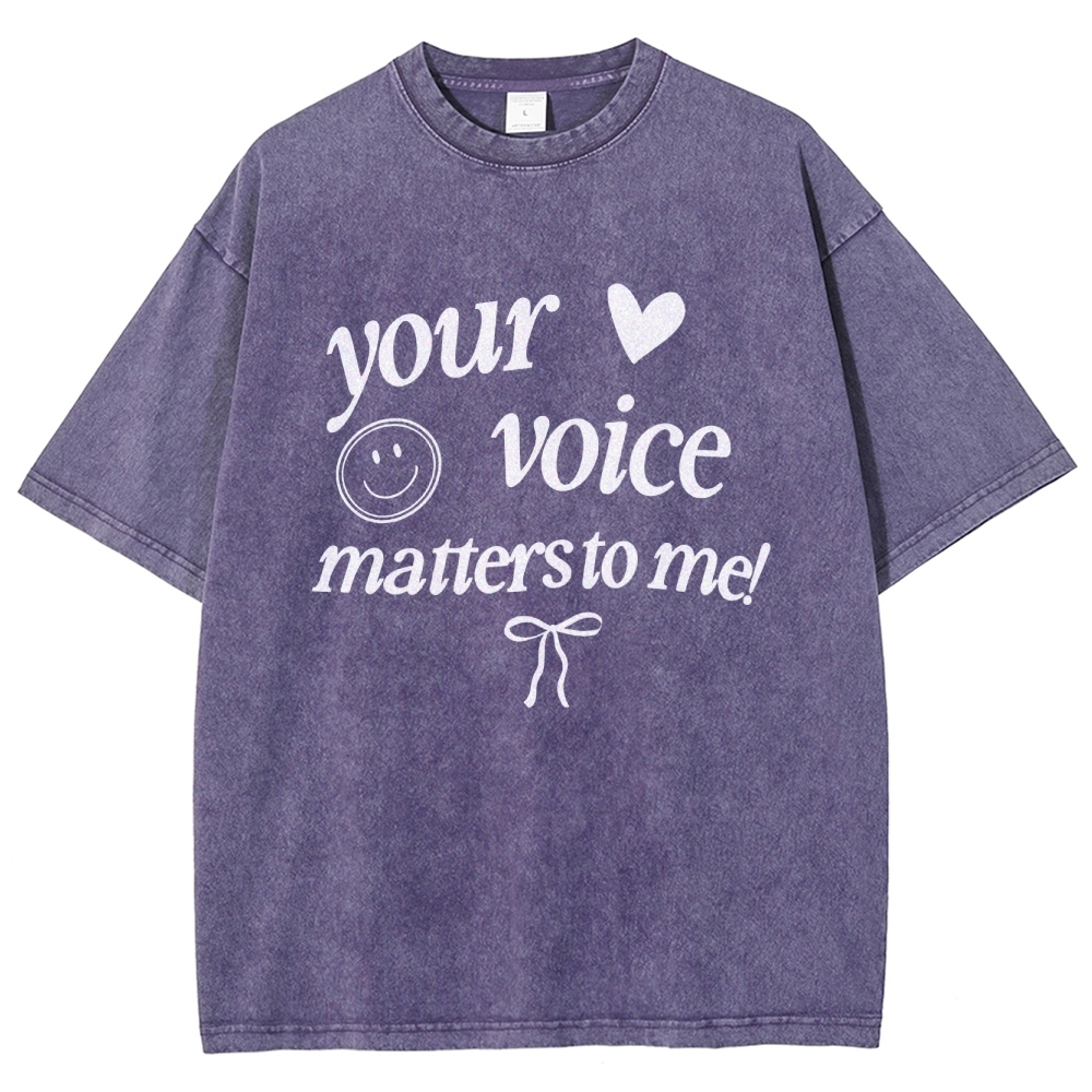 YOUR VOICE MATTERS TO ME! Unisex Fit Washed T-Shirt