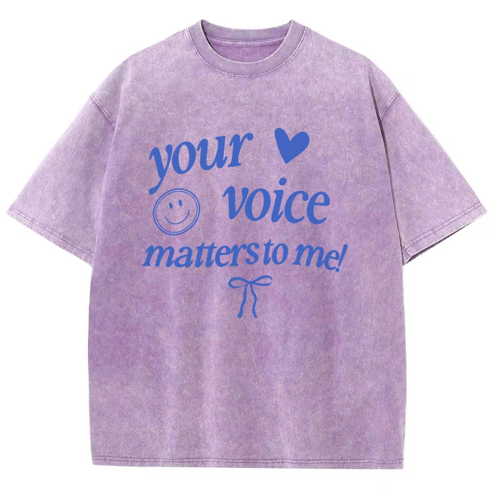 YOUR VOICE MATTERS TO ME! Unisex Fit Washed T-Shirt
