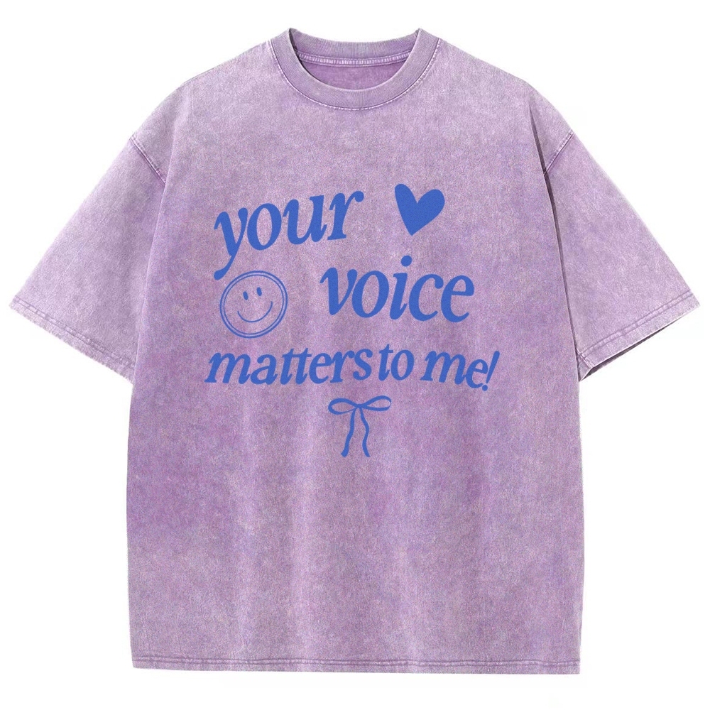 YOUR VOICE MATTERS TO ME! Unisex Fit Washed T-Shirt