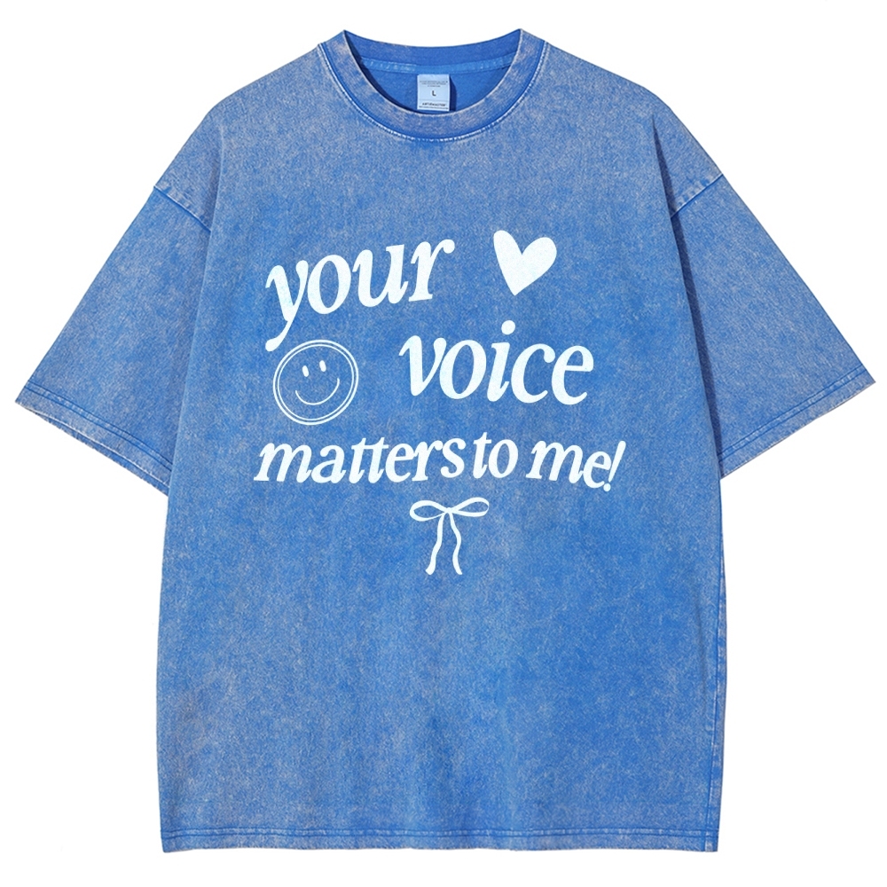 YOUR VOICE MATTERS TO ME! Unisex Fit Washed T-Shirt