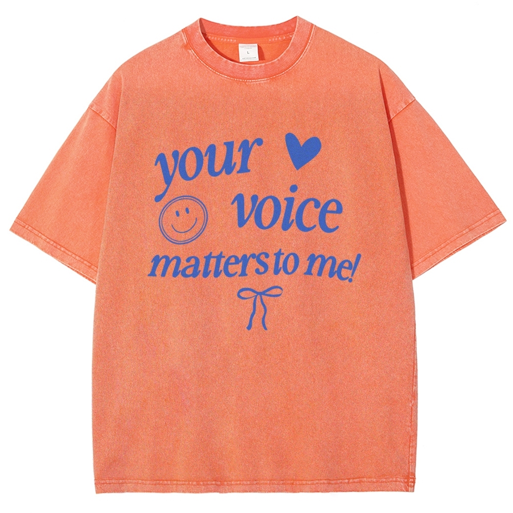 YOUR VOICE MATTERS TO ME! Unisex Fit Washed T-Shirt