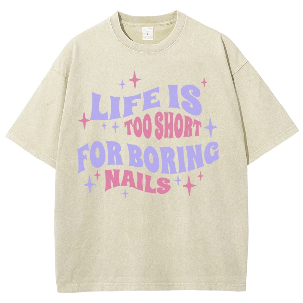 Life Is Too Short For Boring Nails Unisex Fit Washed T-Shirt