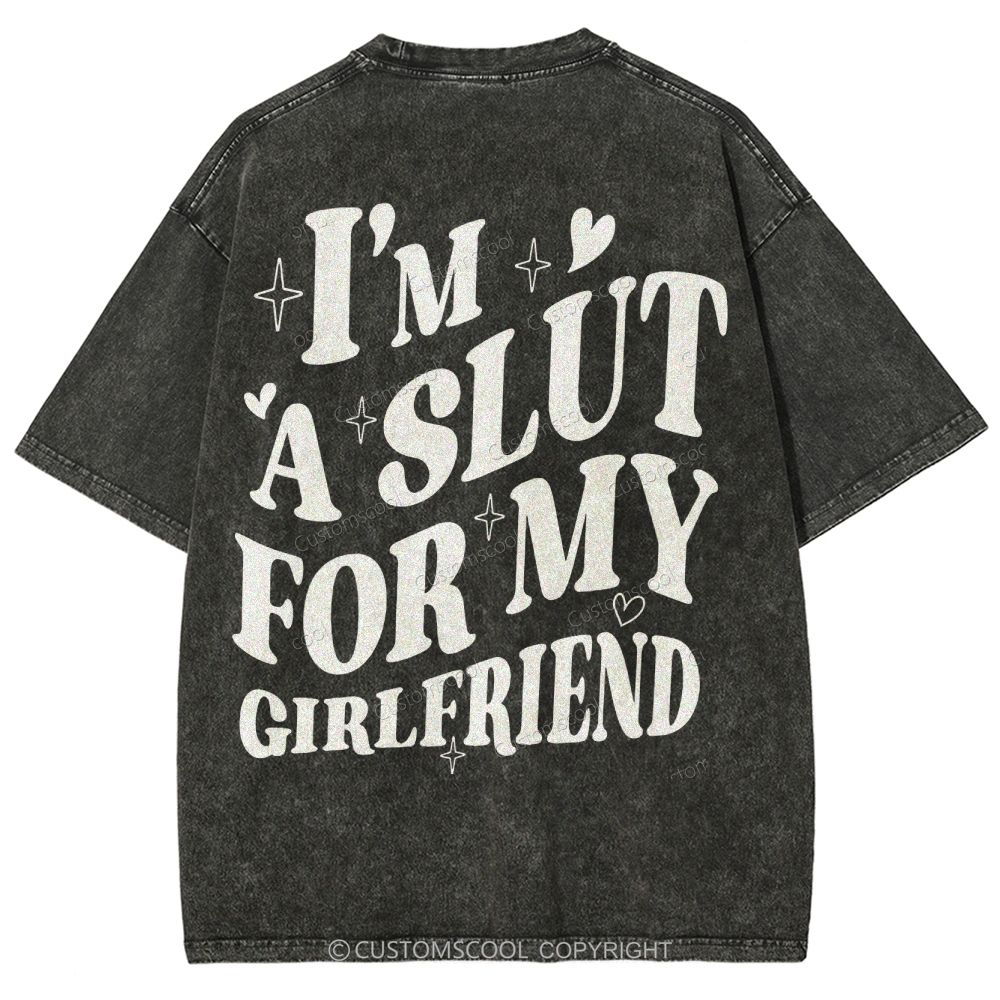 I'm A Slut For My Girlfriend Unisex Fit Washed T-Shirt Customscool