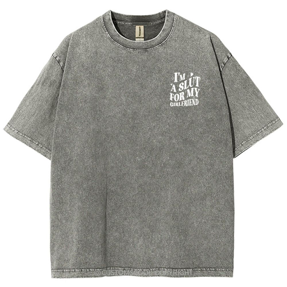 I'm A Slut For My Girlfriend Unisex Fit Washed T-Shirt Customscool