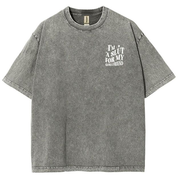 I'm A Slut For My Girlfriend Unisex Fit Washed T-Shirt Customscool