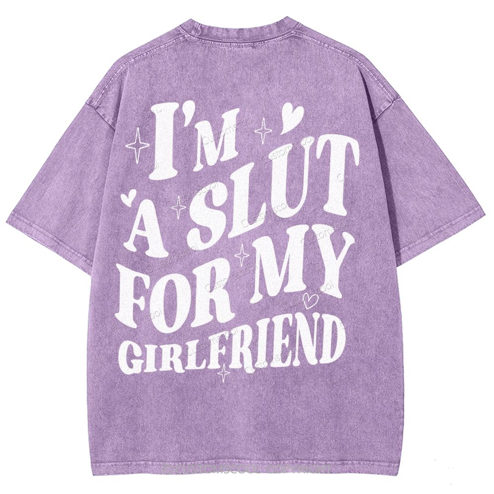 I'm A Slut For My Girlfriend Unisex Fit Washed T-Shirt Customscool