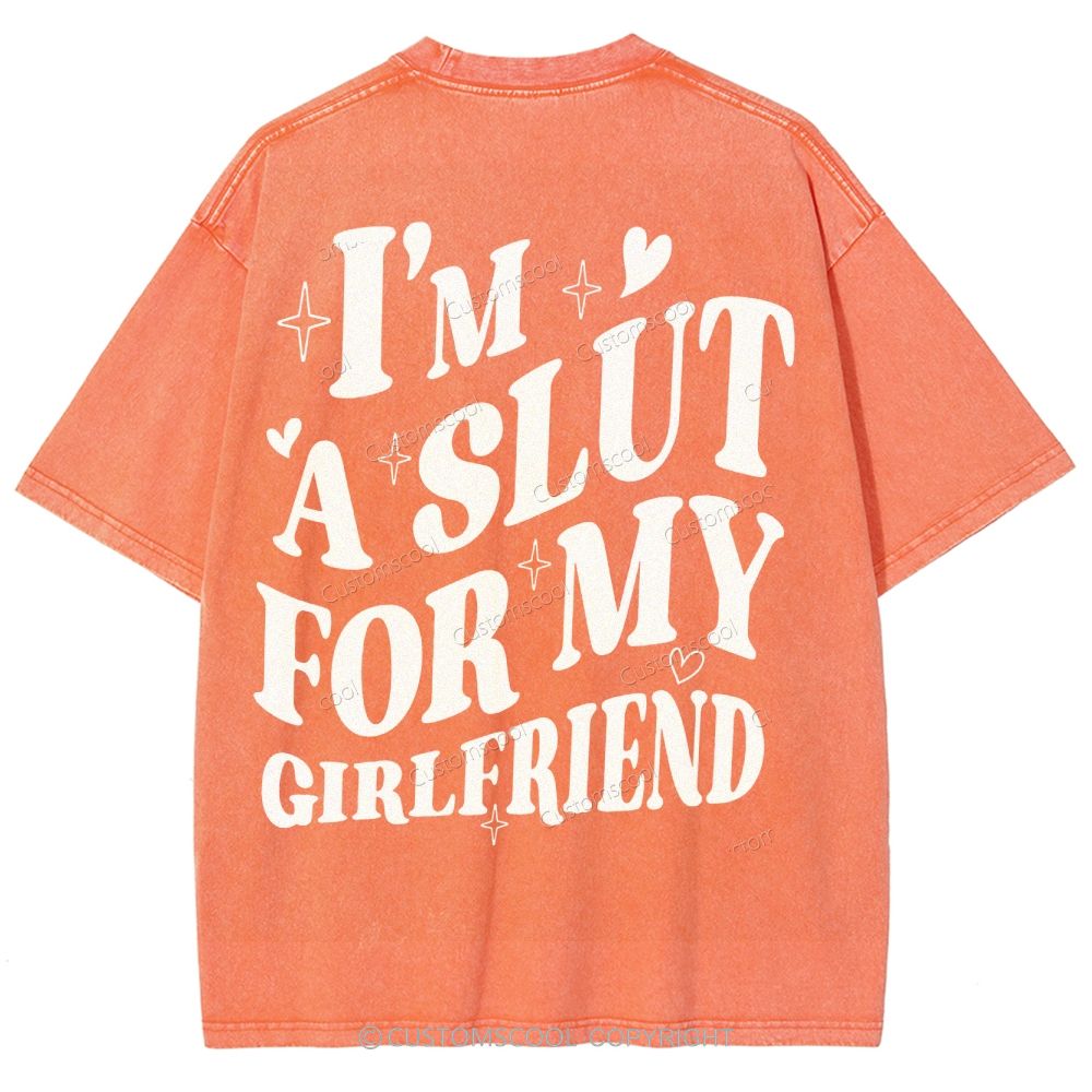 I'm A Slut For My Girlfriend Unisex Fit Washed T-Shirt Customscool