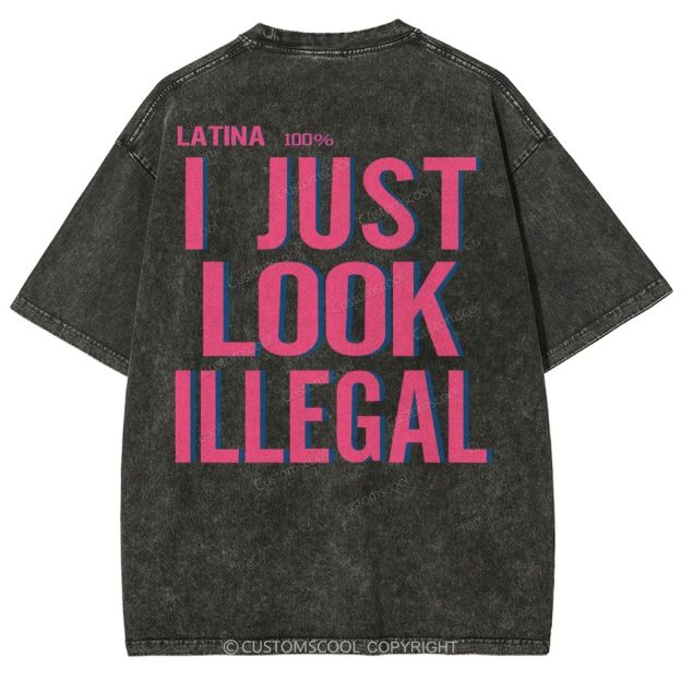 Latina 100% I Just Look Illegal Unisex Fit Washed T-Shirt