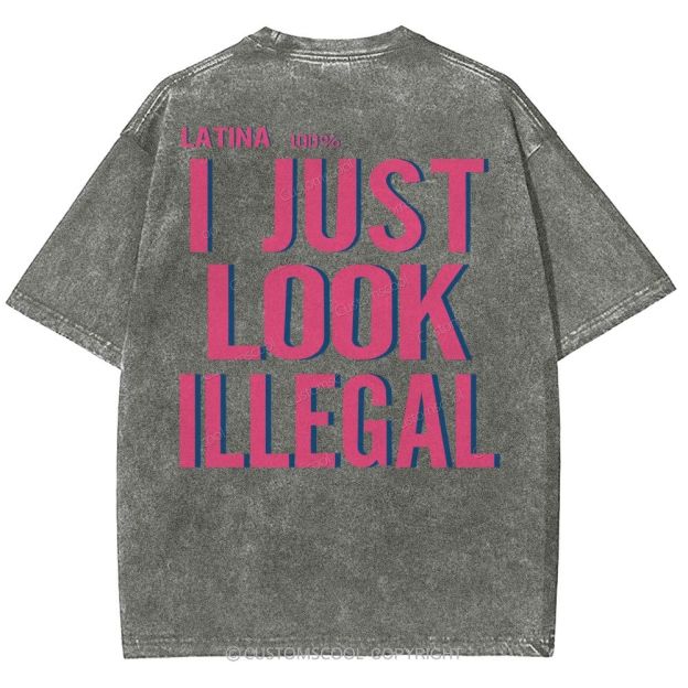 Latina 100% I Just Look Illegal Unisex Fit Washed T-Shirt