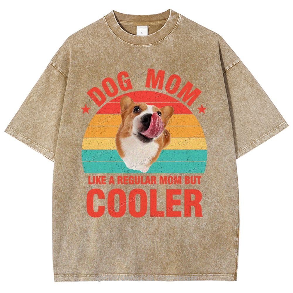 Addcustom Pet Photo.Dog Mom Like A Regular Mom But Cooler Unisex Fit Washed T-Shirt