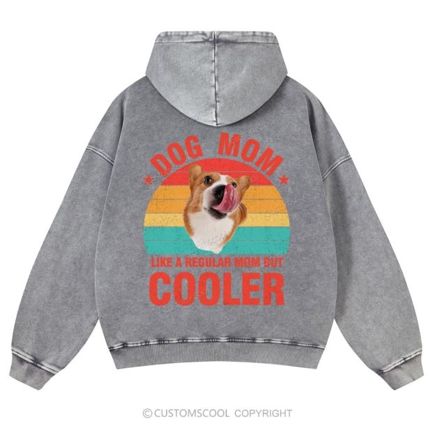 Addcustom Pet Photo.Dog Mom Like A Regular Mom But Cooler Casual Washed Hoodie