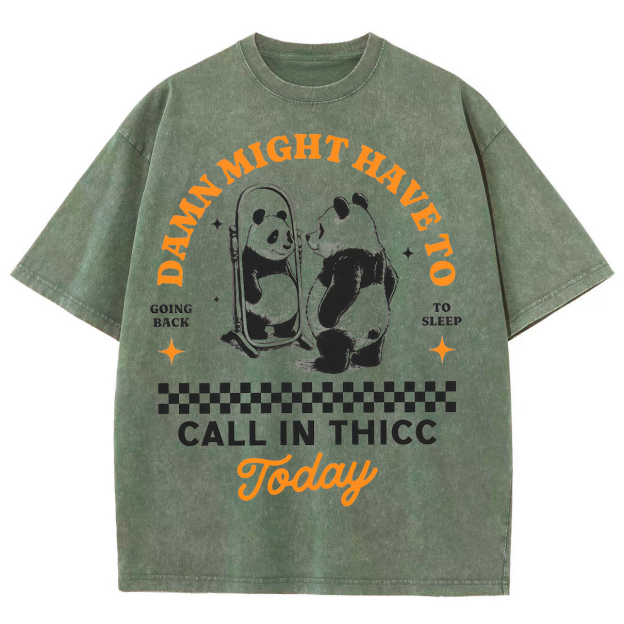 Might Have To Call In Thicc Today Unisex Fit Washed Oversized T-Shirt