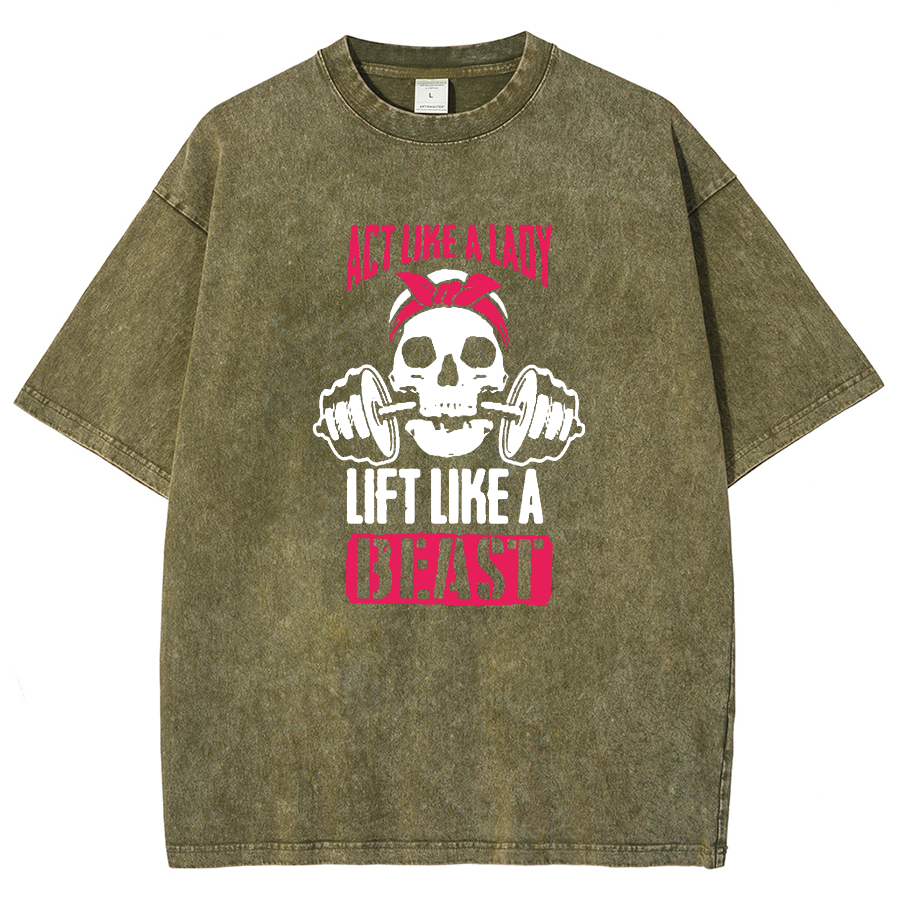 Act Like Lady Lift Like A Beast Unisex Fit Washed T-Shirt