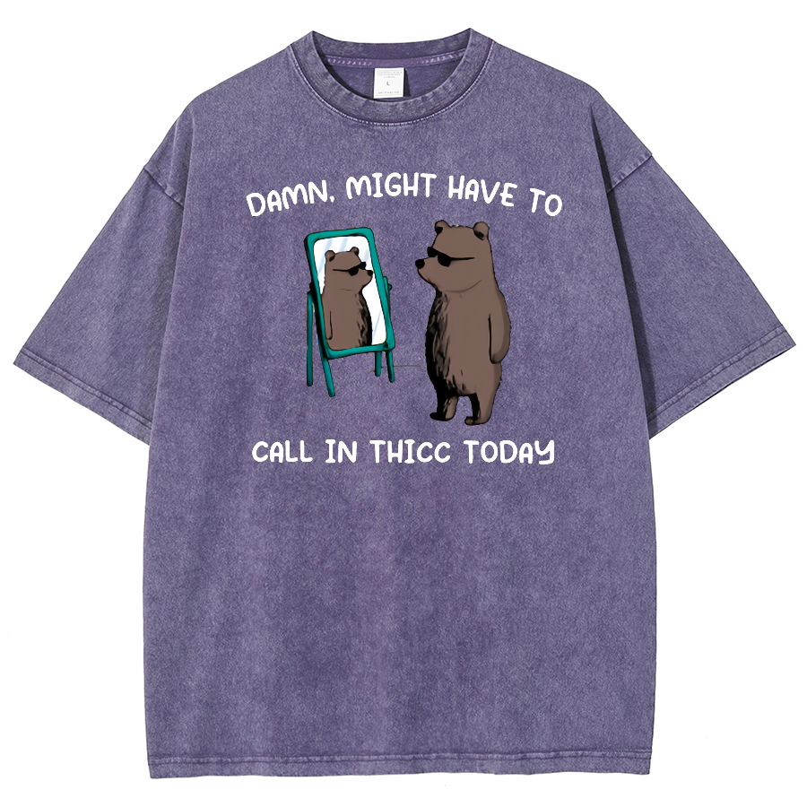 Might Have To Call In Thicc Today Unisex Fit Washed Oversized T-Shirt