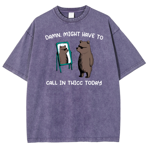 Might Have To Call In Thicc Today Unisex Fit Washed Oversized T-Shirt