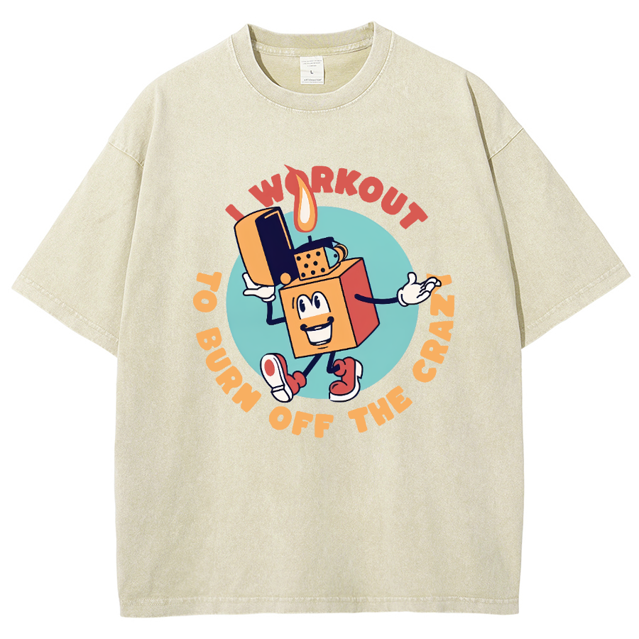 I Workout To Burn Off The Crazy Unisex Fit Washed T-Shirt