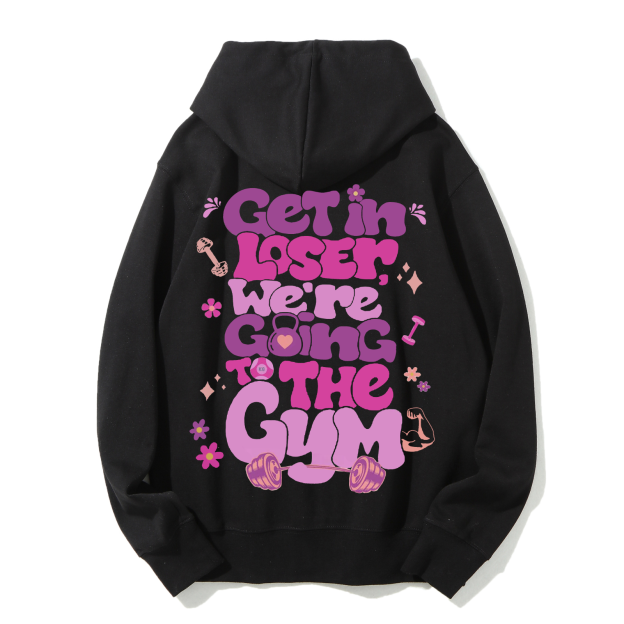 Get In Loser We're Going To The Gym Casual Hoodie