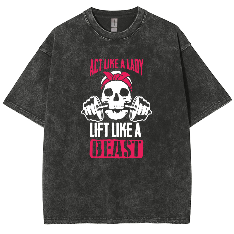 Act Like Lady Lift Like A Beast Unisex Fit Washed T-Shirt