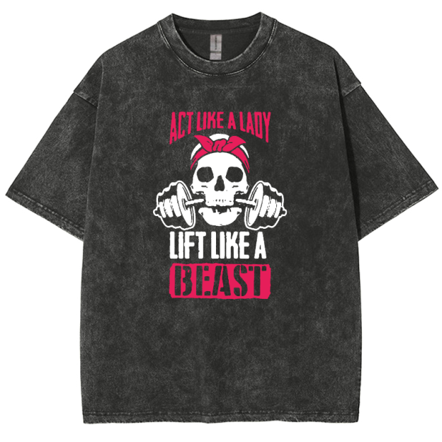 Act Like Lady Lift Like A Beast Unisex Fit Washed T-Shirt