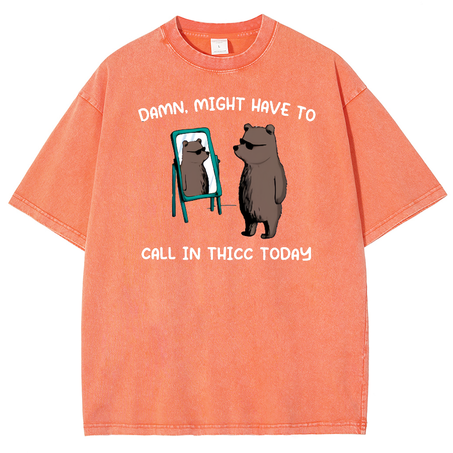 Might Have To Call In Thicc Today Unisex Fit Washed Oversized T-Shirt