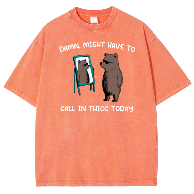 Might Have To Call In Thicc Today Unisex Fit Washed Oversized T-Shirt