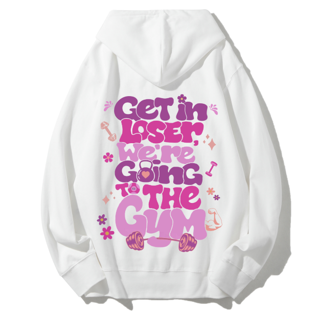 Get In Loser We're Going To The Gym Casual Hoodie