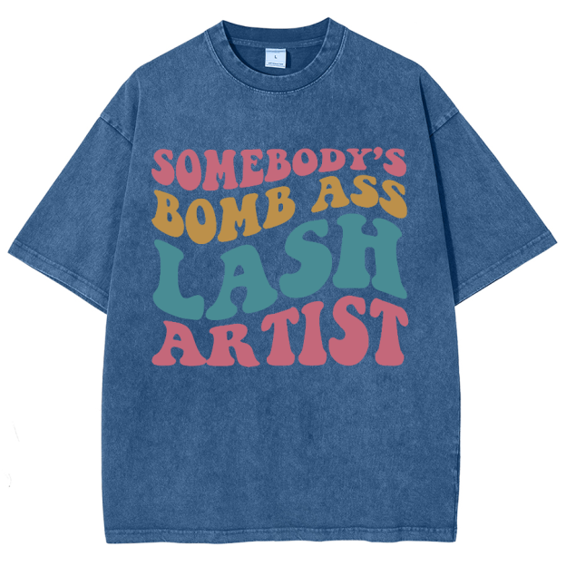 Somebody's Bomb Ass Lash Artist Unisex Fit Washed T-Shirt