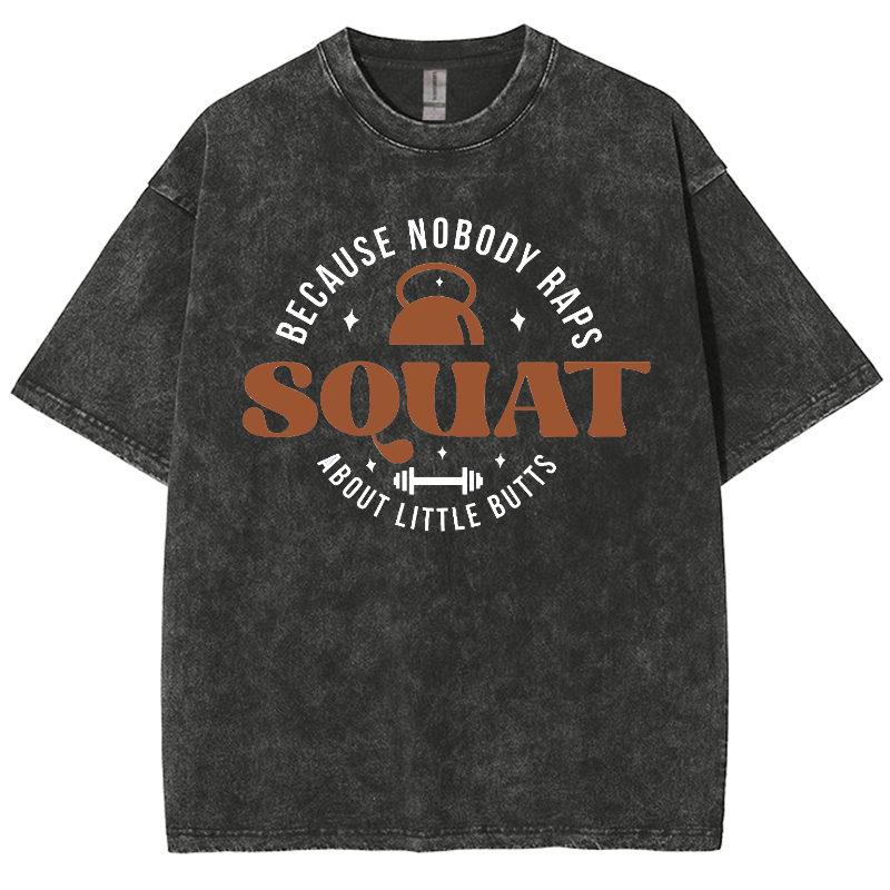 Squat Because Nobody Raps About Little Butts Washed Oversized T-Shirt