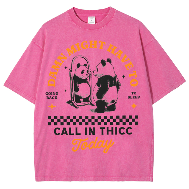 Might Have To Call In Thicc Today Unisex Fit Washed Oversized T-Shirt