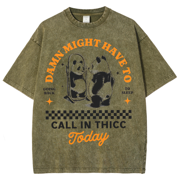 Might Have To Call In Thicc Today Unisex Fit Washed Oversized T-Shirt