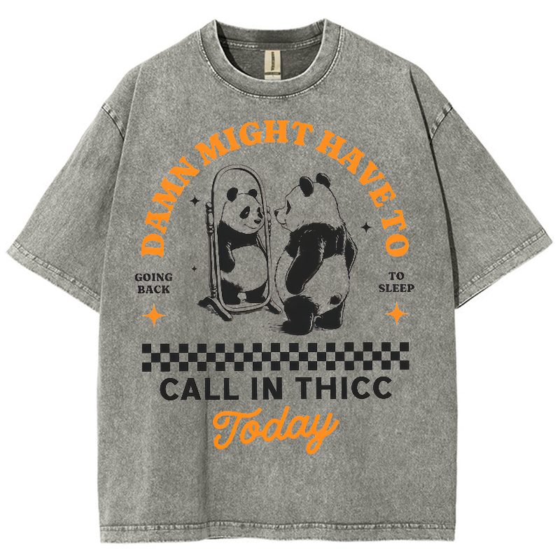 Might Have To Call In Thicc Today Unisex Fit Washed Oversized T-Shirt