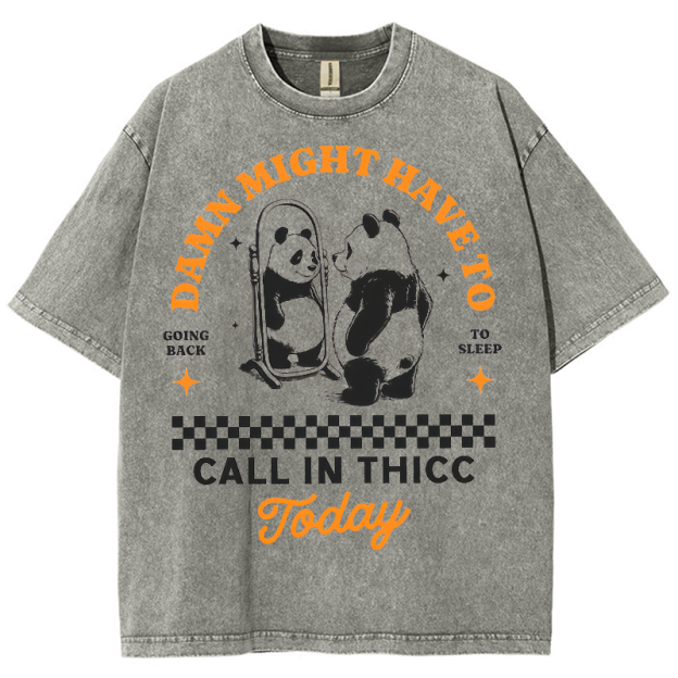 Might Have To Call In Thicc Today Unisex Fit Washed Oversized T-Shirt