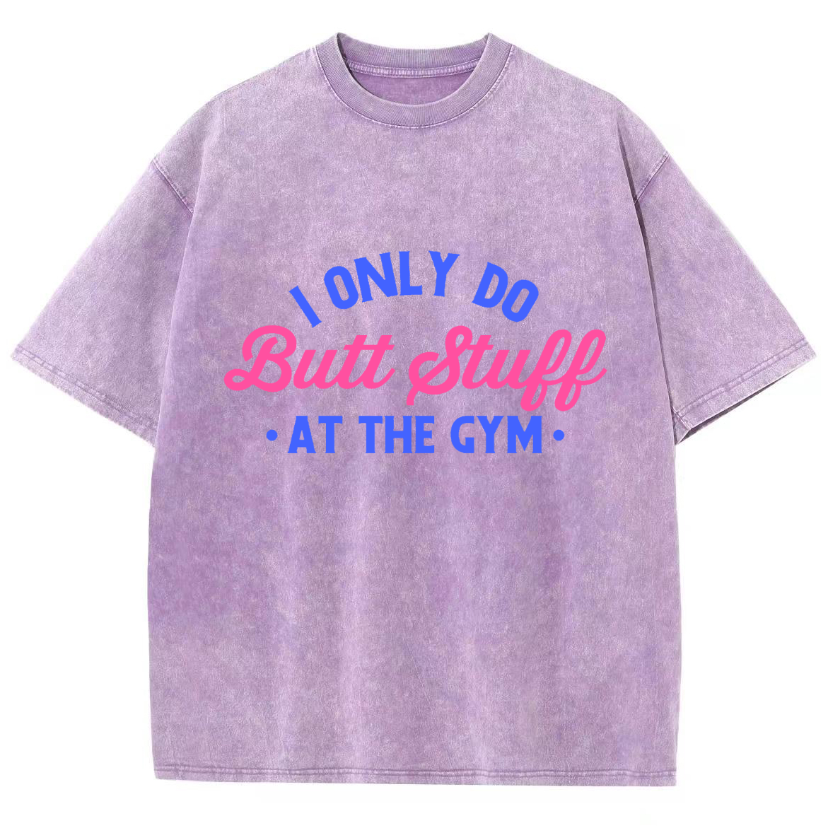 I Only Do Butt Stuff At The Gym Unisex Fit Washed T-Shirt