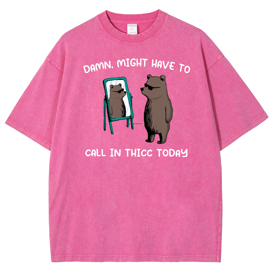 Might Have To Call In Thicc Today Unisex Fit Washed Oversized T-Shirt