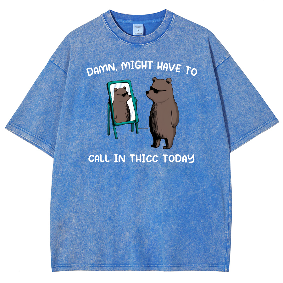 Might Have To Call In Thicc Today Unisex Fit Washed Oversized T-Shirt