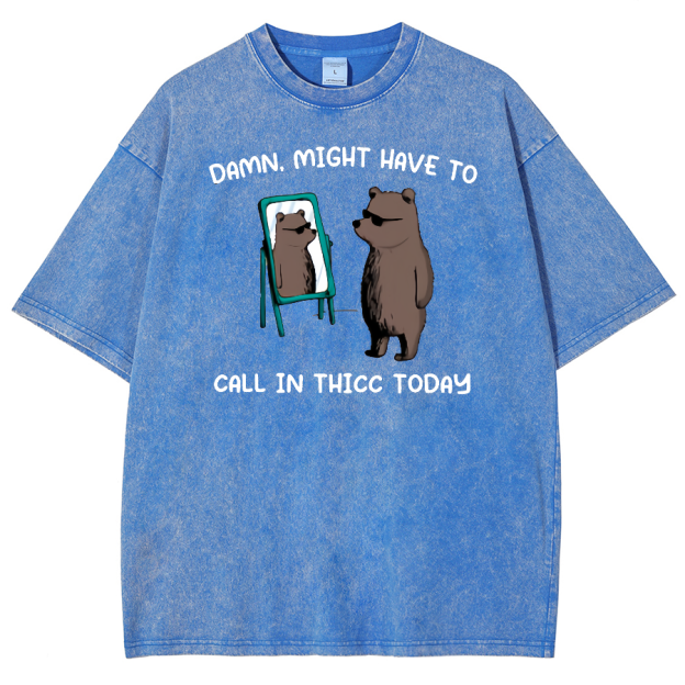 Might Have To Call In Thicc Today Unisex Fit Washed Oversized T-Shirt